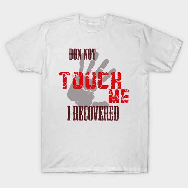 Don't touch me i recovered T-Shirt by Otaka-Design